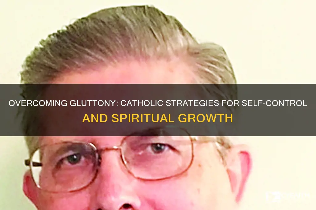 how to fight gluttony catholic