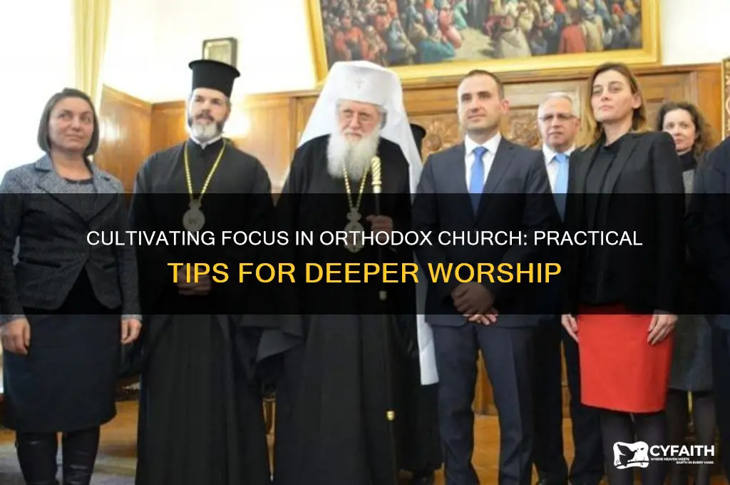 how to focus in church orthodox