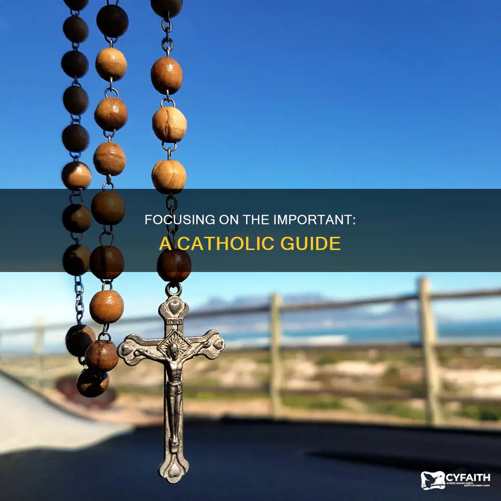 how to focus on the important things catholic