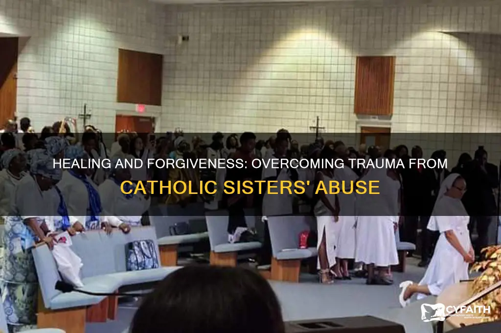 how to forgive the catholic sisters who ruined my life