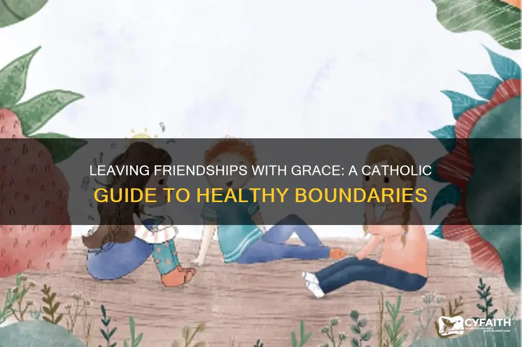 how to leave friendships catholic