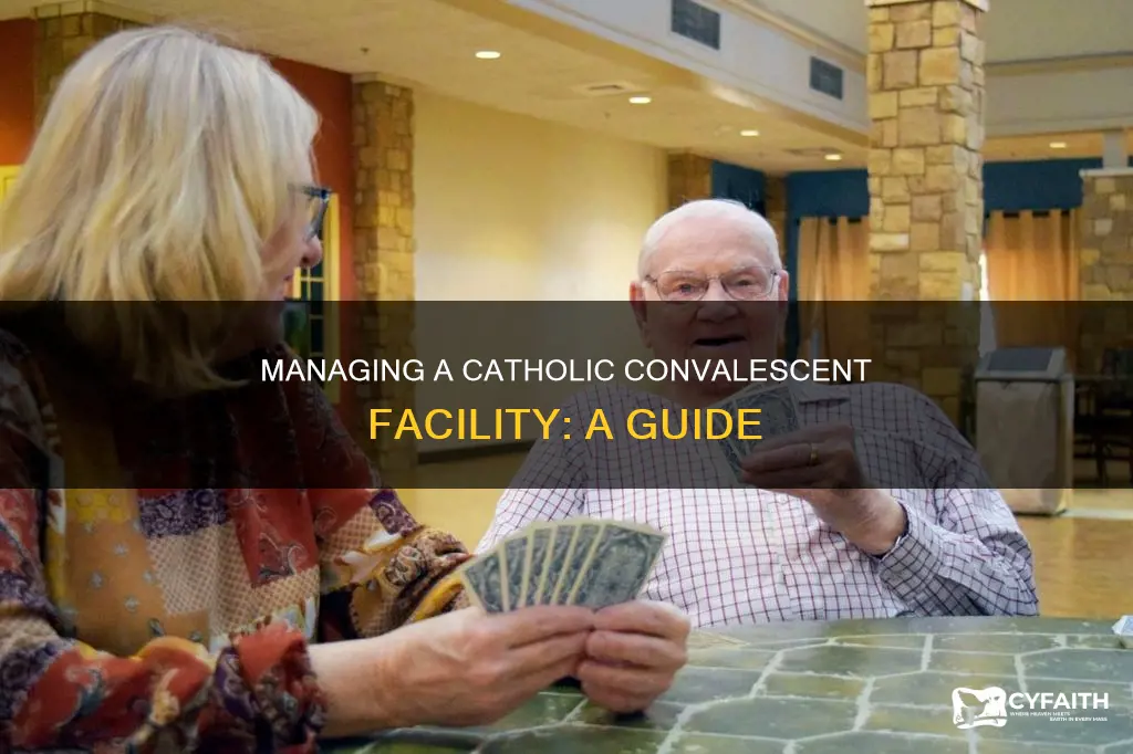 how to manage a catholic elderly convalescent facility