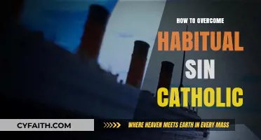Breaking Free: Overcoming Habitual Sin as a Catholic