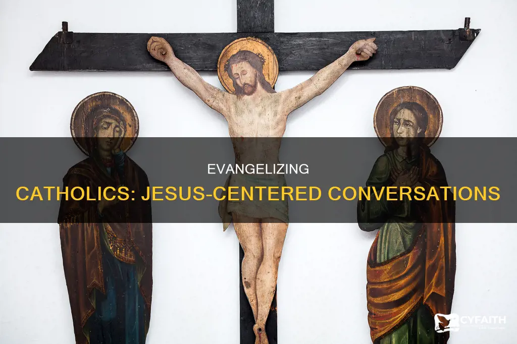 how to talk to catholics about jesus