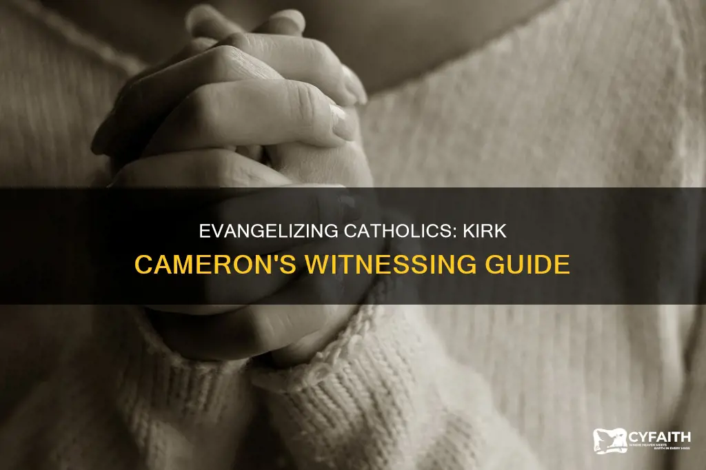 how to witness to a catholic kirk cameron