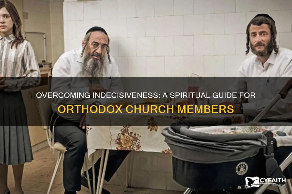 how to work on indecisiveness orthodox church