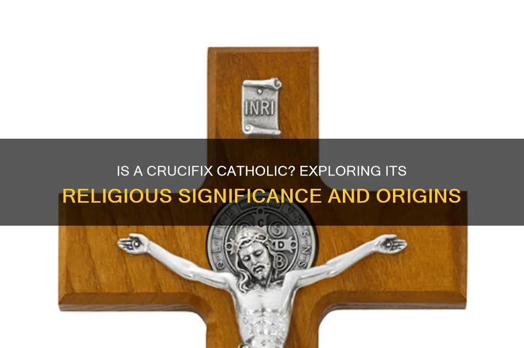 is a crucifix catholic