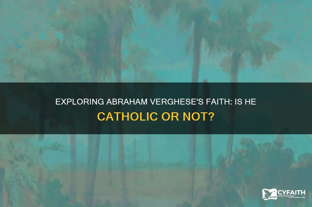 is abraham verghese catholic