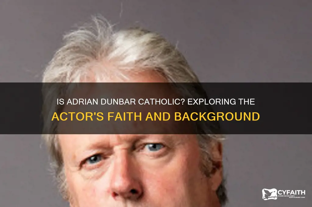 is adrian dunbar a catholic