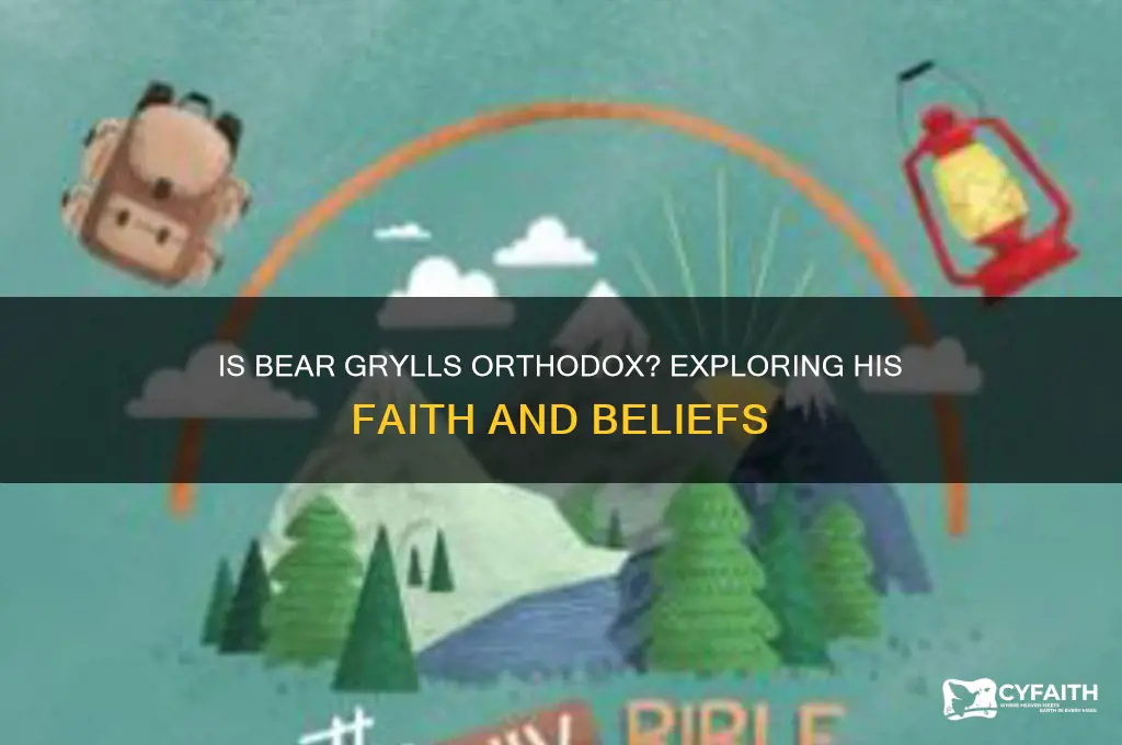 is bear grylls orthodox