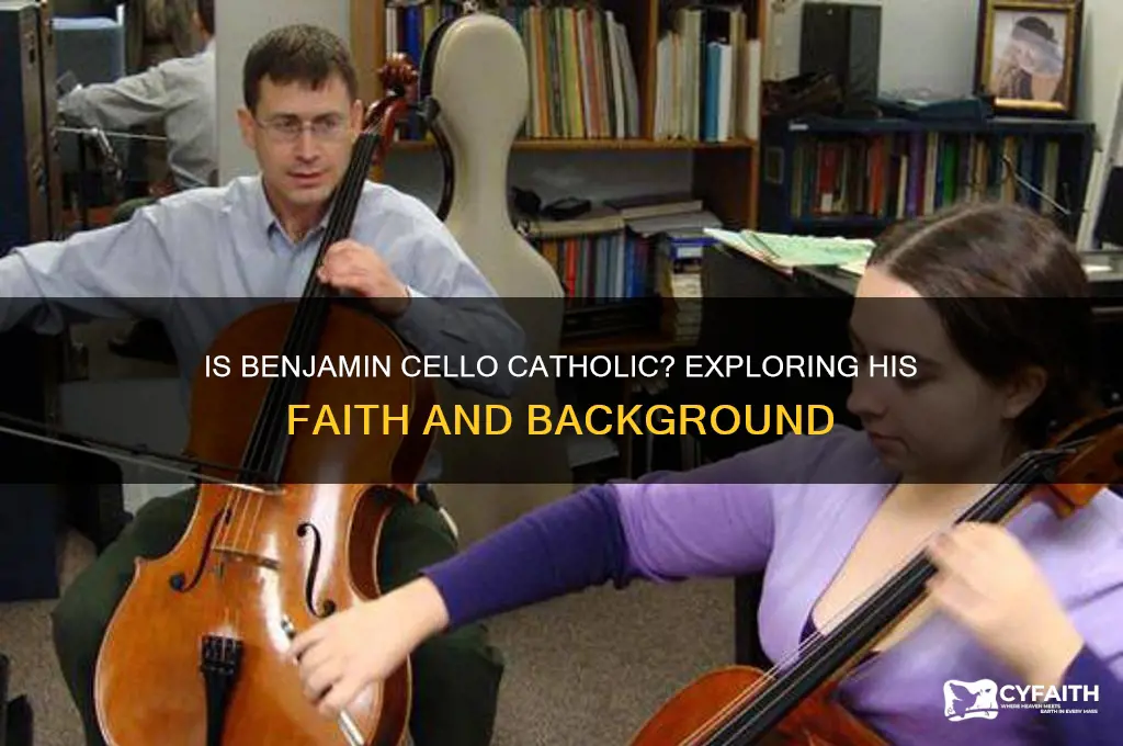 is benjamin cello catholic