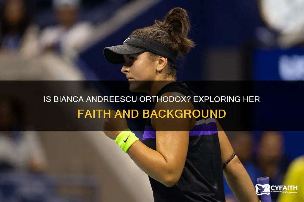 is bianca andreescu orthodox
