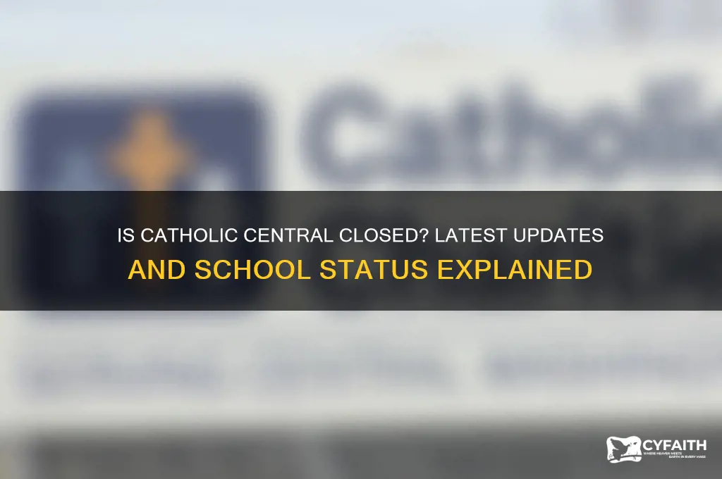 is catholic central closed