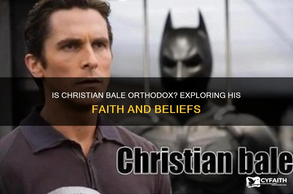 is christian bale orthodox