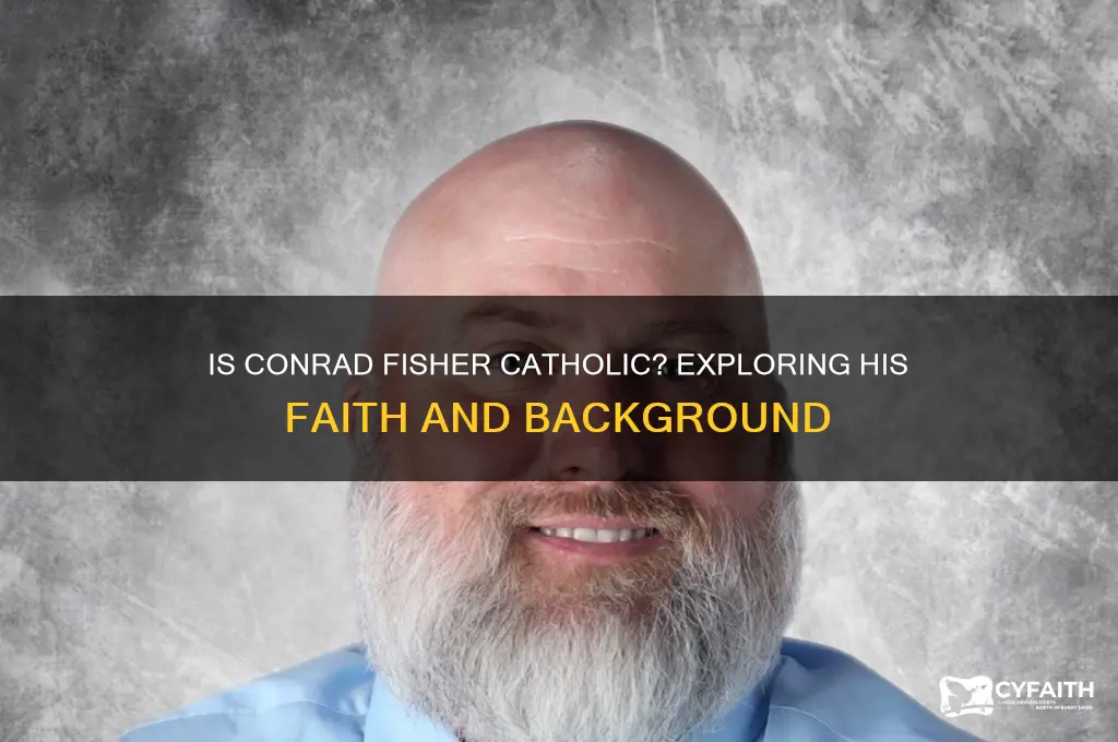 is conrad fisher catholic