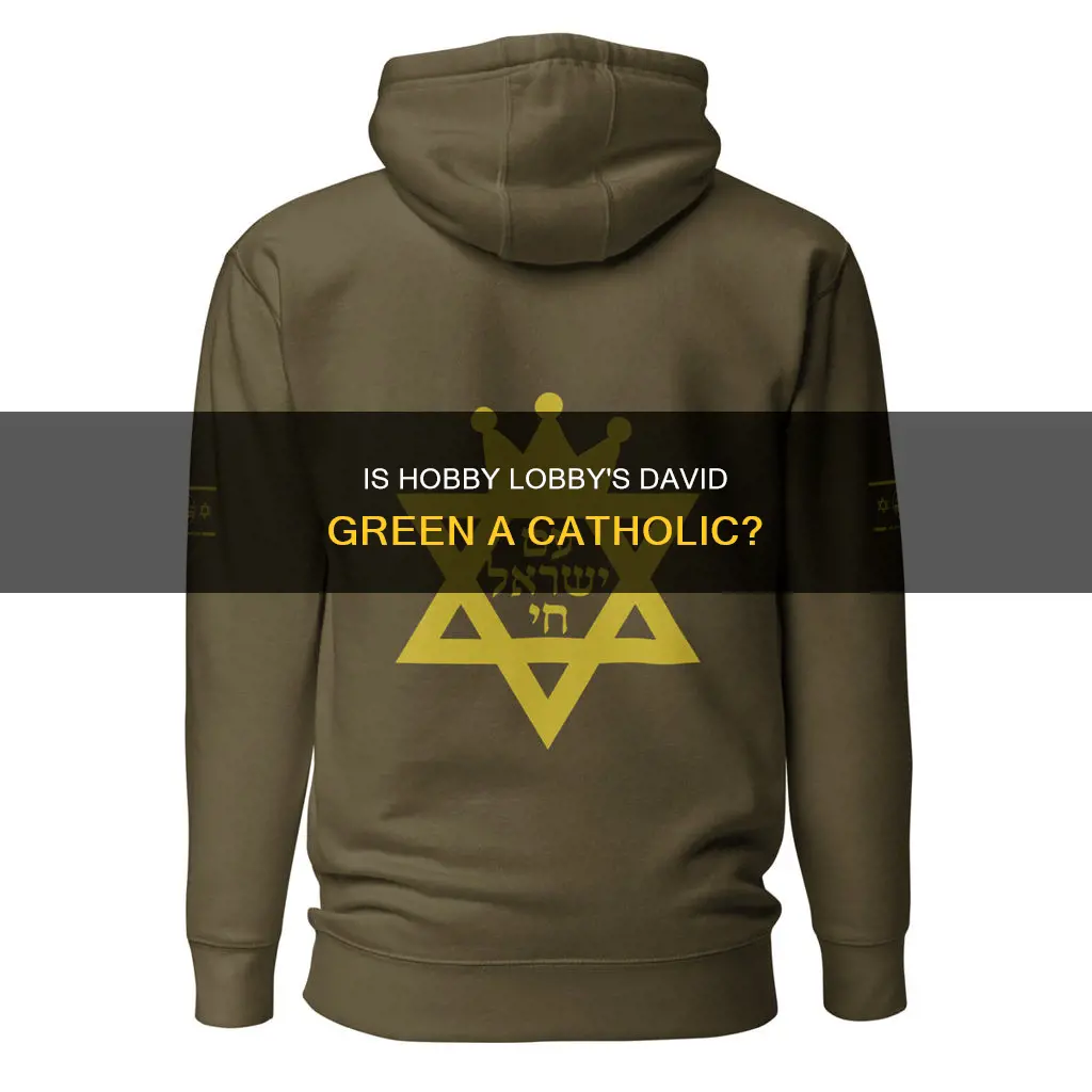 is david green of hobby lobby a catholic