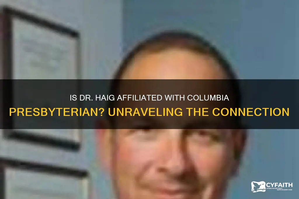 is dr haig associated wkith columbia presbyterian