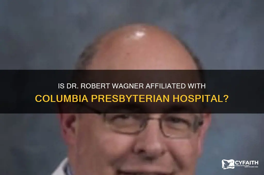is dr robert wagner on staff at columbia presbyterian hospital
