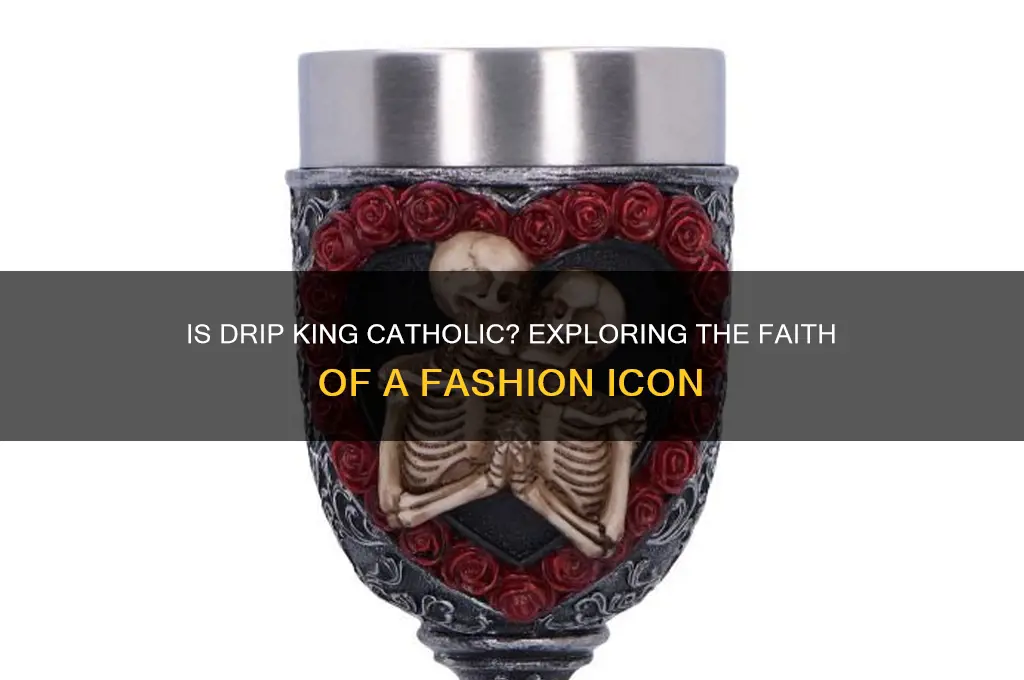 is drip king catholic