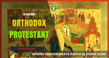Is Easter Orthodox Protestant? Exploring Christian Traditions and Beliefs