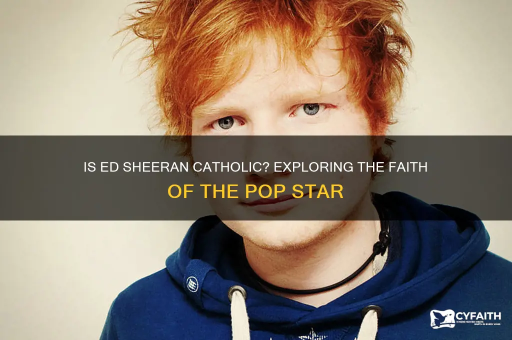 is ed sheeran a catholic
