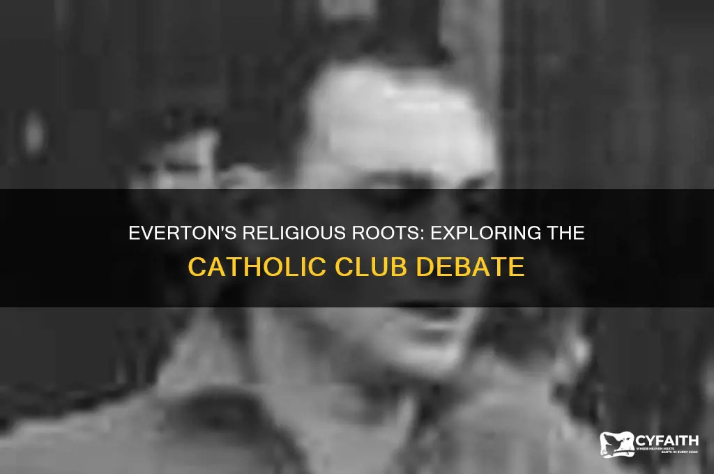 is everton a catholic club