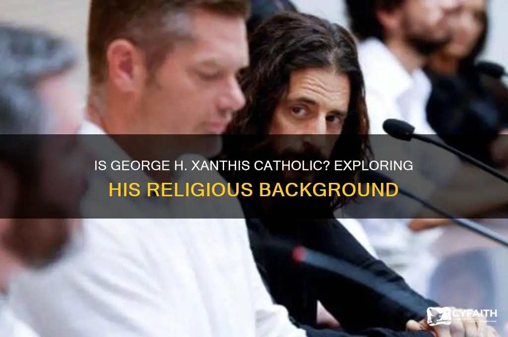 is george h xanthis catholic