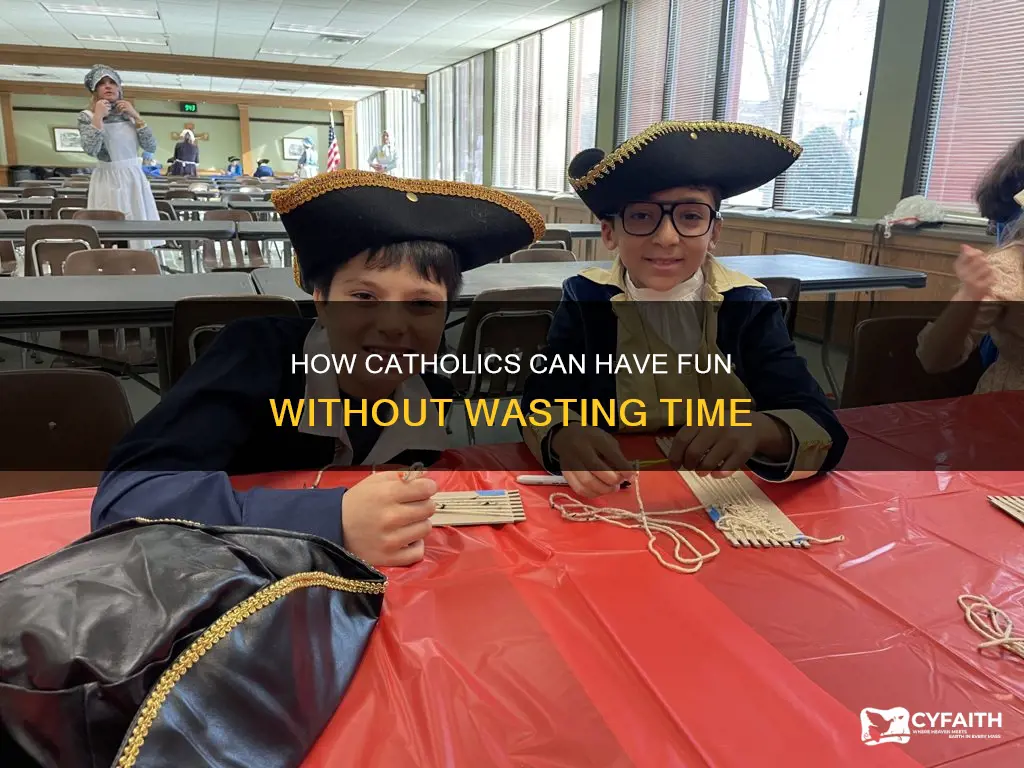 is having fun a waste of time catholic