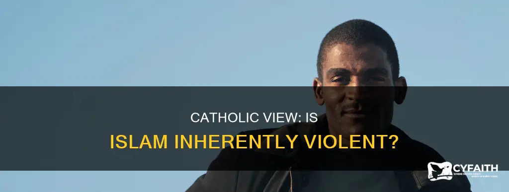 is islam an inherently violent religion catholic view