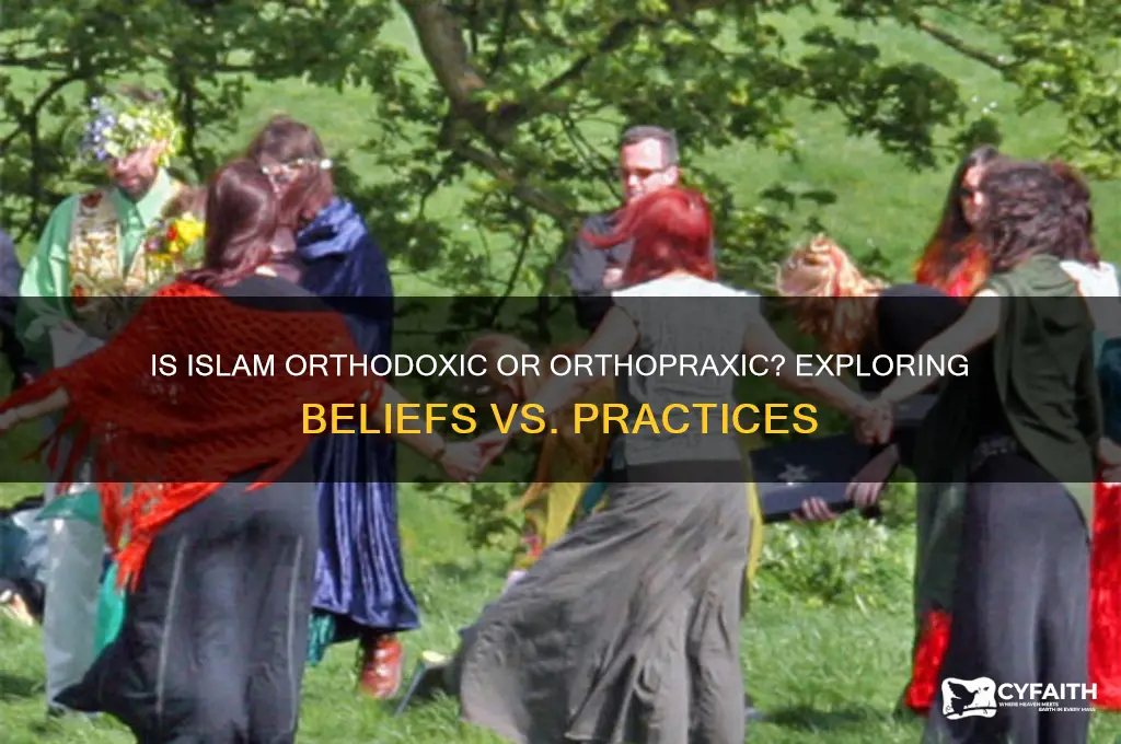 is islam orthodoxic or orthopraxic