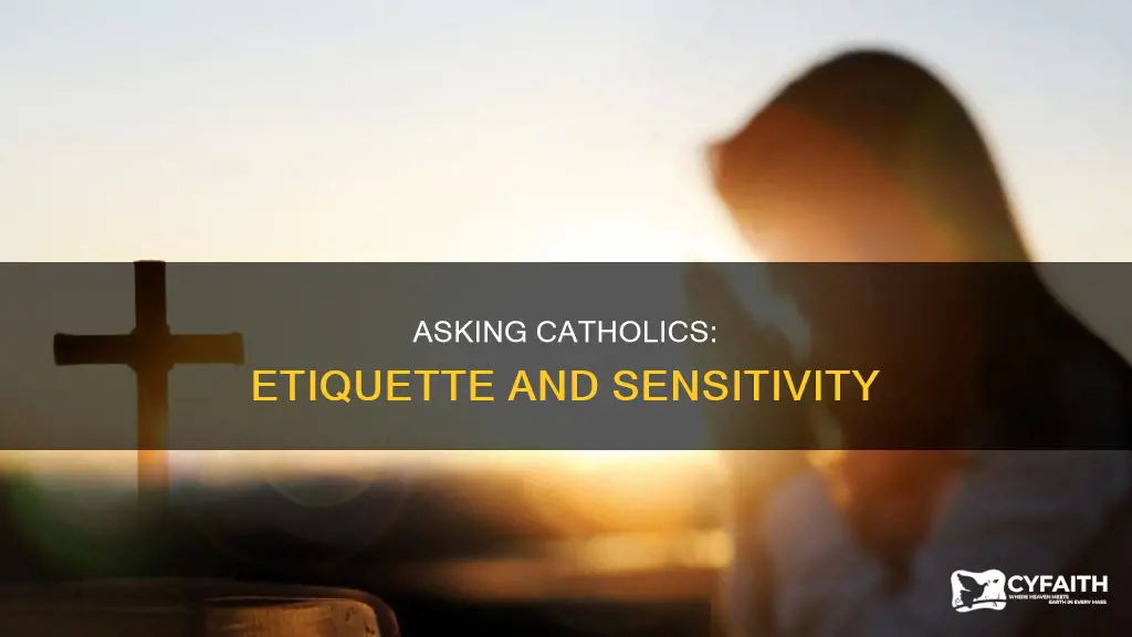 is it impolite to ask a catholic