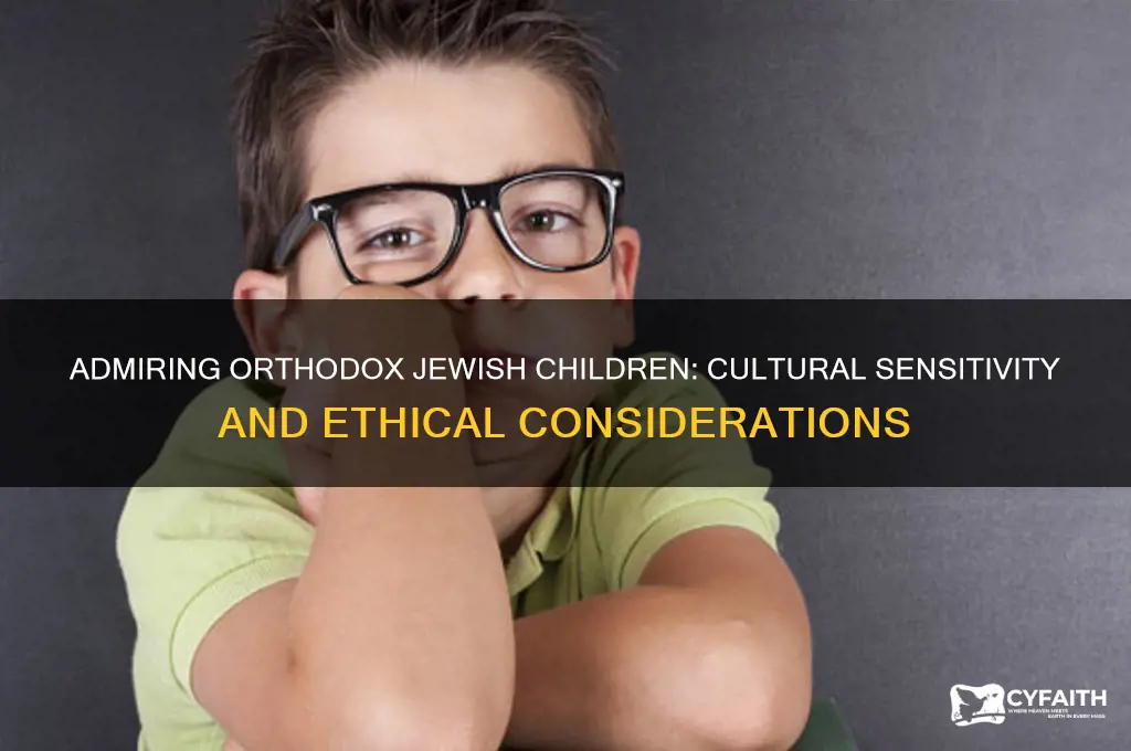 is it not good to admire orthodox jewish little children