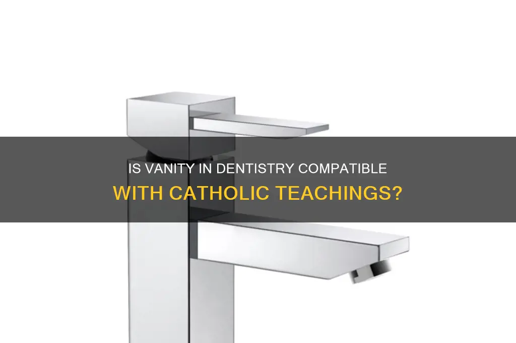 is it vain dentistry catholic