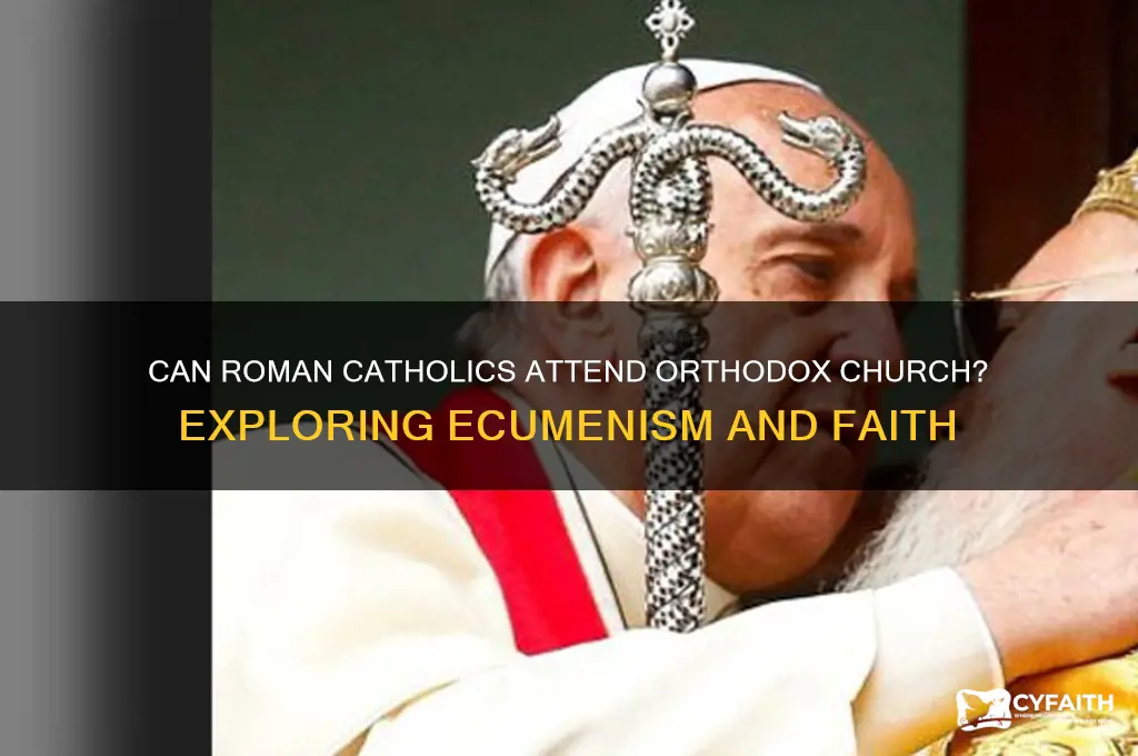 is it wrong to attend orthodox church if roman catholic