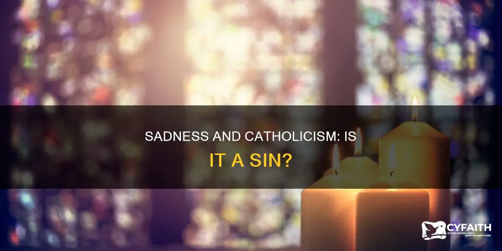 is it wrong to be sad catholic
