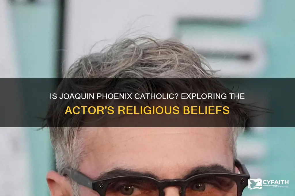 is joaquin phoenix catholic