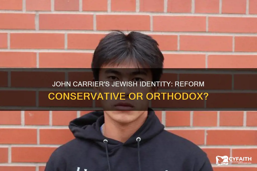 is john carrier reform conservative or orthodox jewish
