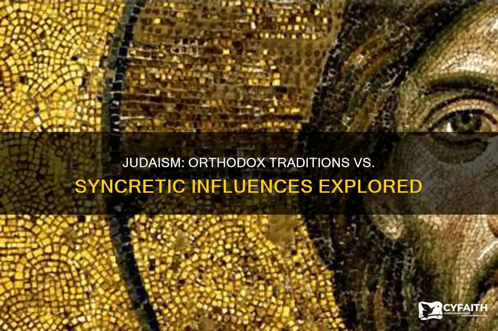 is judaism orthodox or syncretic
