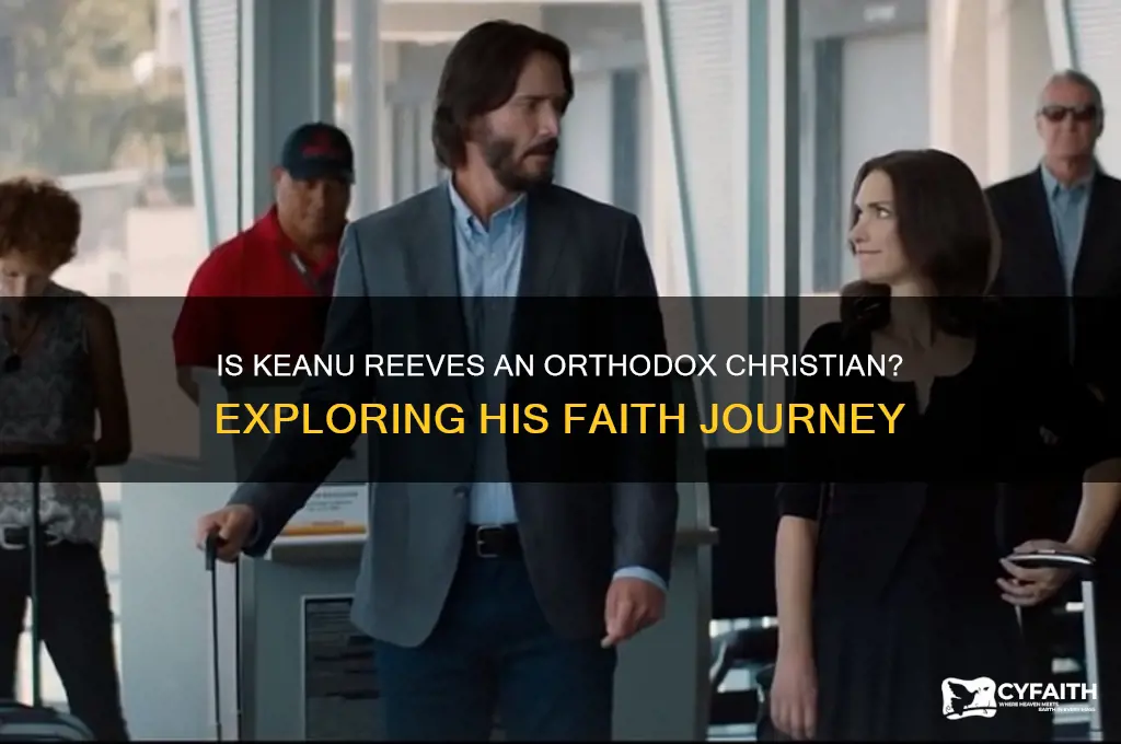 is keanu reeves an orthodox christian