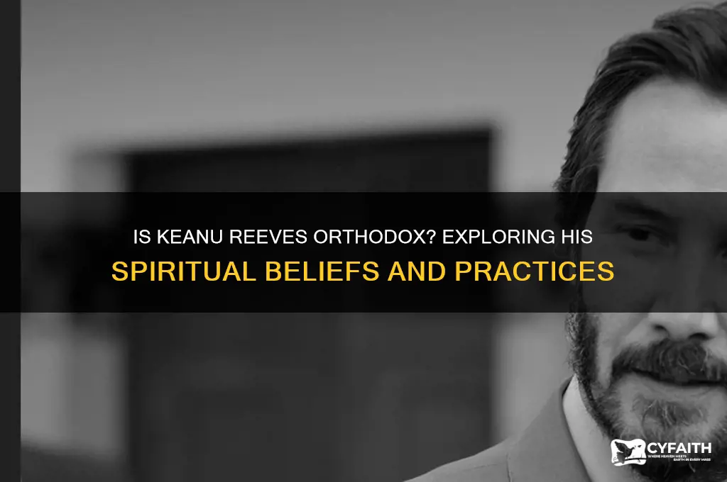is keanu reeves orthodox