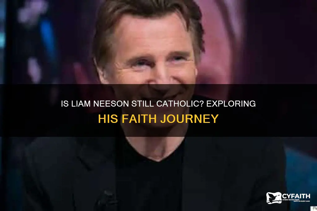 is liam neeson still catholic