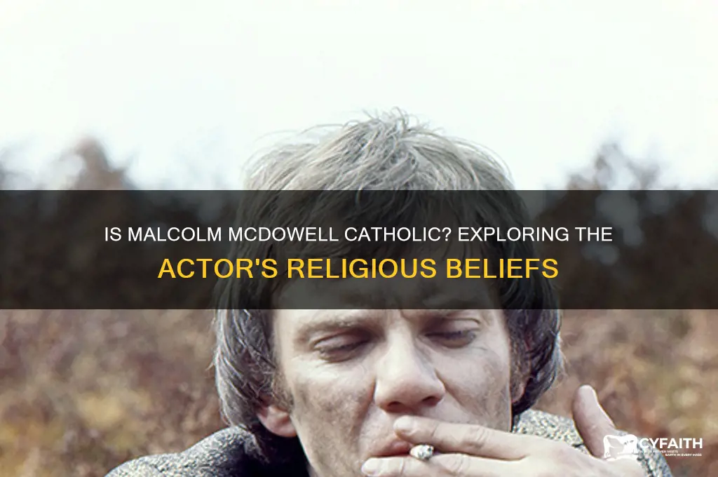 is malcolm mcdowell catholic