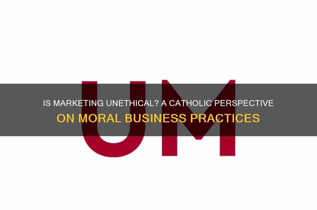 is marketing unethical catholic