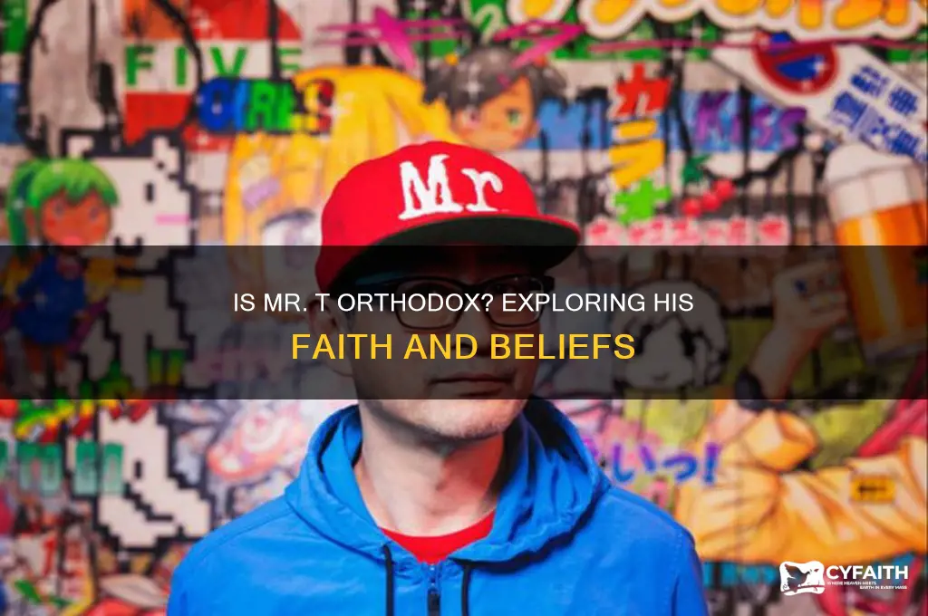 is mr t orthodox