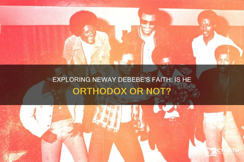 is neway debebe orthodox