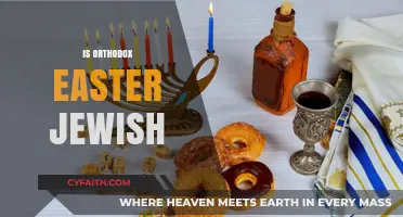 Is Orthodox Easter Jewish? Exploring the Historical and Cultural Connections