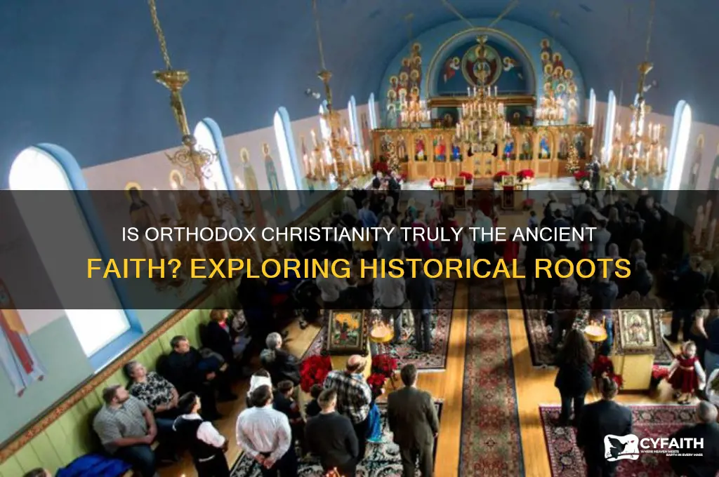is orthodox really the ancient faith