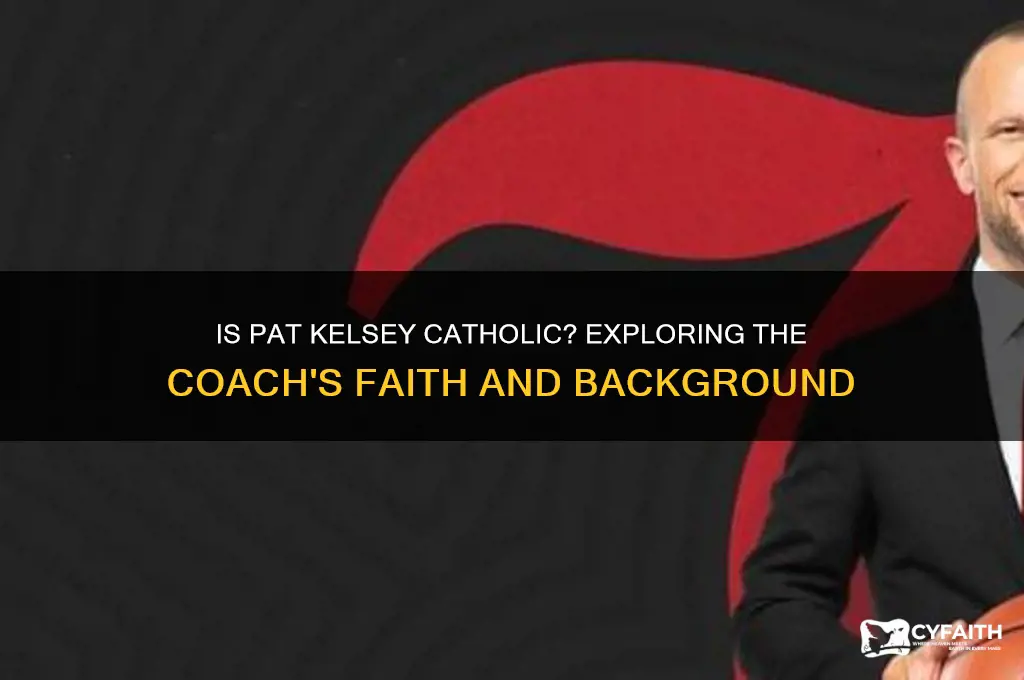 is pat kelsey catholic