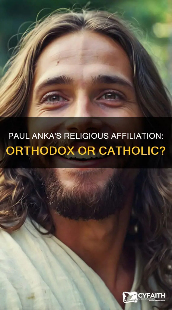 is paul anka orthodox or catholic