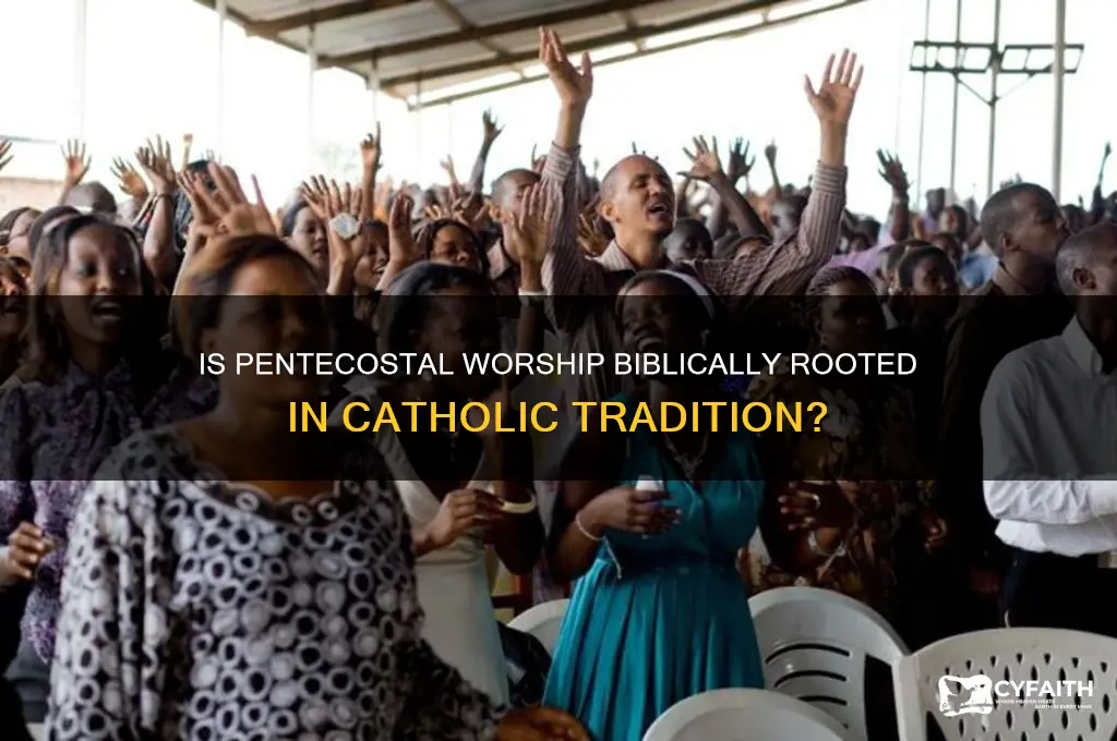 is pentecostal worship biblical catholic